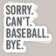 Sorry Can't Baseball Bye Decal