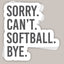 Sorry Can't Softball Bye Decal