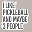 I Like Pickleball And Maybe 3 People (Decal)
