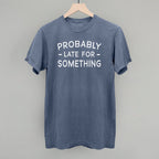 Probably Late For Something