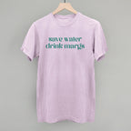Save Water Drink Margs