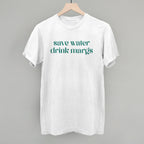 Save Water Drink Margs