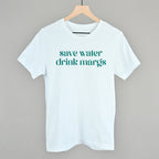 Save Water Drink Margs