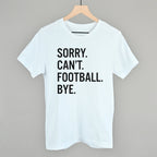Sorry Can't Football Bye