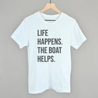Life Happens The Boat Helps