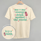Me + My Energy Drink Against The World (Back Print)