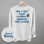Me + My Iced Coffee Against The World (Back Print)