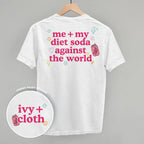 Me + My Diet Soda Against The World (Back Print)