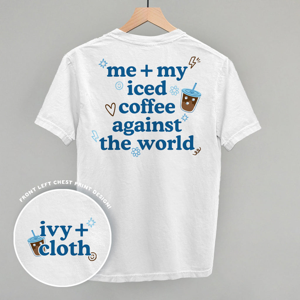 Me + My Iced Coffee Against The World (Back Print)