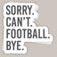 Sorry Can't Football Bye Decal