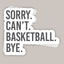 Sorry Can't Basketball Bye Decal