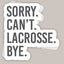 Sorry Can't Lacrosse Bye Decal